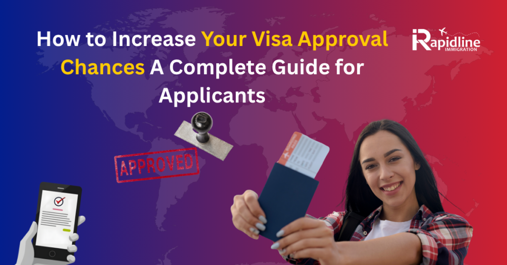 How to Increase Your Visa Approval Chances A Complete Guide for Applicants